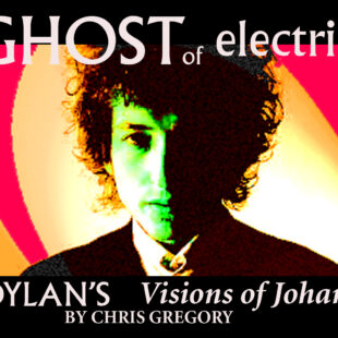 VIDEO PODCAST: BOB DYLAN’S VISIONS OF JOHANNA: THE GHOST OF ELECTRICITY