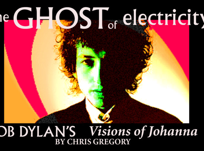 Jo VIDEO PODCAST: BOB DYLAN’S VISIONS OF JOHANNA: THE GHOST OF ELECTRICITY