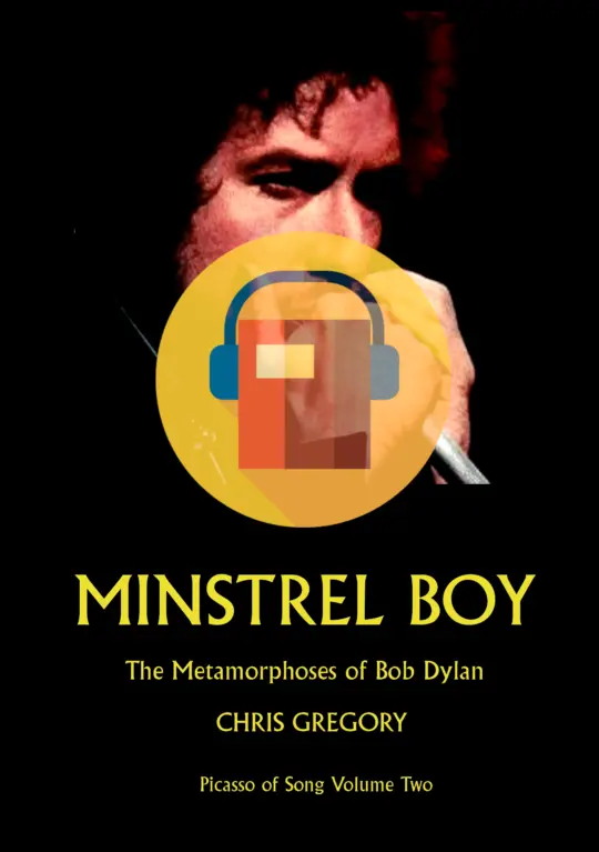 MINSTREL BOY, The Metamorphoses of Bob Dylan, Picasso of Song Volume Two by Chris Gregory - audiobook download